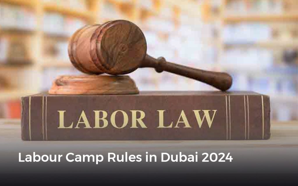 labour laws in Dubai , labour accommodation , sugar camp jebel ali